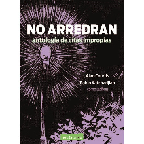 No Arredran Antología De Citas Impropias, de Courtis Katchadjian. Serie N/a, vol. Volumen Unico. Editorial Neutrinos, tapa blanda, edición 1 en español