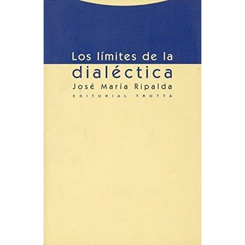 Los Limites De La Dialéctica, José Maria Ripalda, Trotta