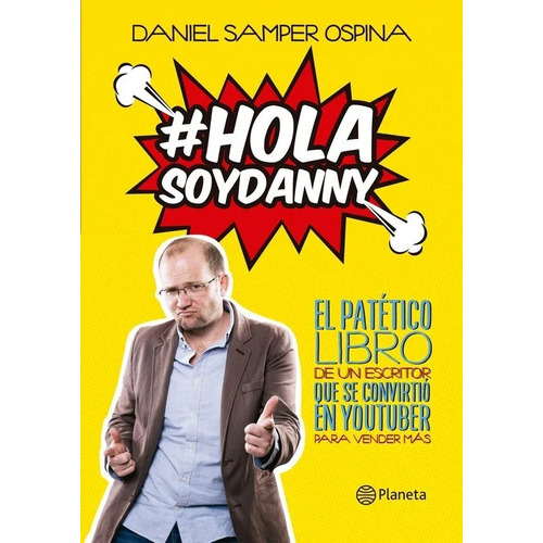Hola Soy Danny -  Libro nuevo, original, sellado, excelente edición, de Daniel Samper Ospina. Editorial Planeta, tapa blanda en español