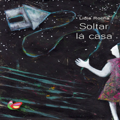 Lidia Rocha, Soltar La Casa, La Mariposa Y La Iguana Poesía