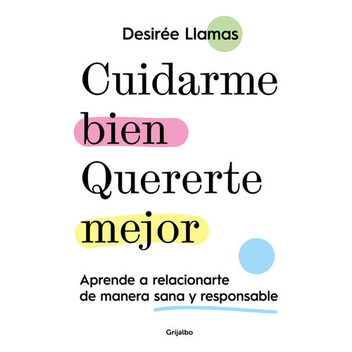 Cuidarme Bien. Quererte Mejor, De Desiree Llamas Diaz. Editorial Grijalbo Comercial, S.a., Tapa Blanda En Español