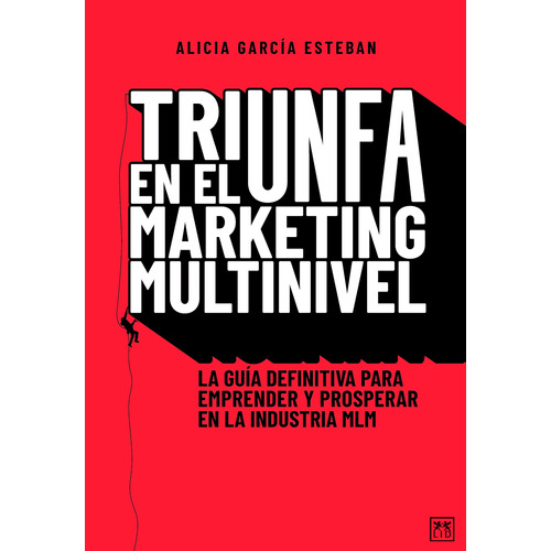 Triunfa en el marketing multinivel: La guía definitiva para emprender y prosperar en la industria MLM, de García Esteban, Alicia. Editorial Almuzara, tapa blanda en español, 2022