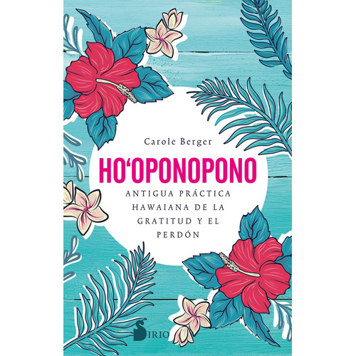 Ho’oponopono: Antigua práctica hawaiana de la gratitud y el perdón, de Berger, Carole. Editorial Sirio, tapa blanda en español, 2020