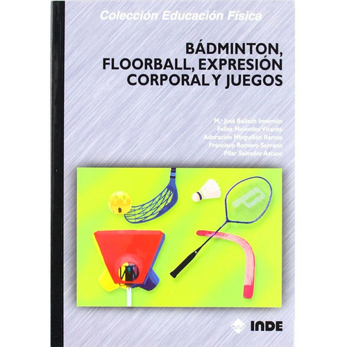 Badminton,floorball, Expresion Corporal Y Juegos Grupo Eficrea, De Grupo Eficrea. Editorial Inde, Tapa Blanda En Español, 2004