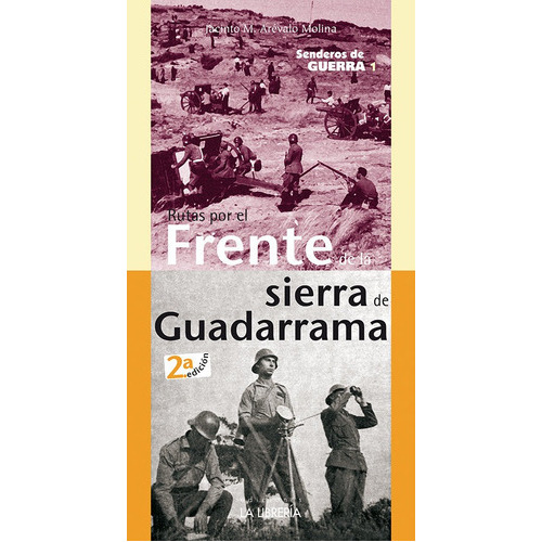 Senderos de guerra 1. Rutas por el Frente de la Sierra de Madrid, de Arévalo Molina, Jacinto. Editorial Ediciones La Libreria, tapa blanda en español