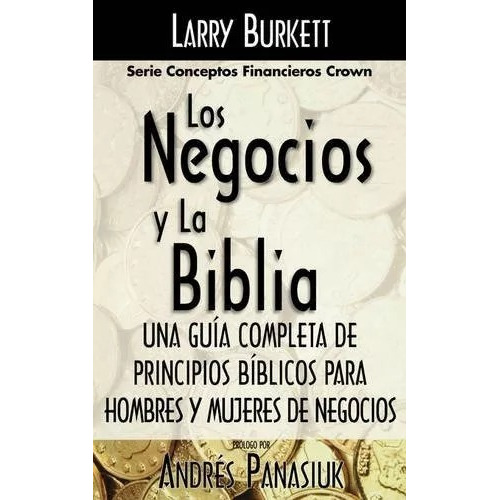 Los Negocios Y La Biblia: Una Guía Completa De Principios...