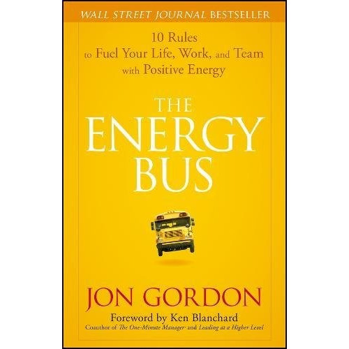 Book : The Energy Bus: 10 Rules To Fuel Your Life, Work, ...