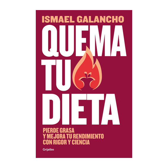 Quema Tu Dieta - Ismael Galancho, De Ismael Galancho. Editorial Grijalbo En Español