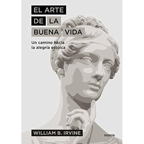 Libro El Arte De La Buena Vida - William Irvine - Paidós