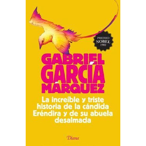 La Increíble Y Triste Historia De La Cándida Eréndira Y De Su Abuela Desalmada, De Gabriel García Márquez. Editorial Diana, Edición 2015 En Español