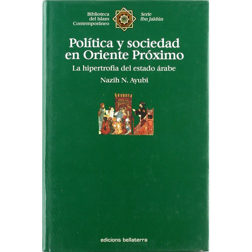 Política Y Sociedad En Oriente Próximo, De Nazih N Ayubi., Vol. 0. Editorial Bellaterra, Tapa Blanda En Español, 1