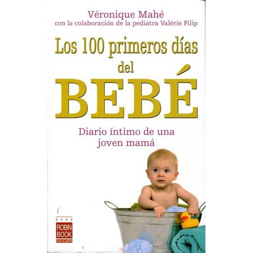 Bebe Los 100 Primeros Dias Del . Diario Intimo De Una Joven Mama, De Mahe Veronique. Editorial Robin Book, Tapa Blanda En Español, 2008