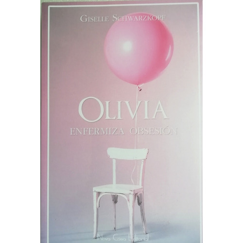 Olivia: Enfermiza obsesión, de Giselle Schwarzkopf., vol. 0. Editorial Nova Casa, tapa blanda, edición 1 en español, 2019