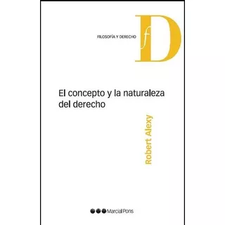 El Concepto Y La Naturaleza Del Derecho, De Alexy, Robert. Editorial Marcial Pons, Tapa Blanda En Español, 2008