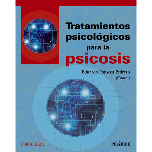 Tratamientos psicológicos para la psicosis, de Fonseca Pedrero, Eduardo. Serie Psicología Editorial PIRAMIDE, tapa blanda en español, 2019