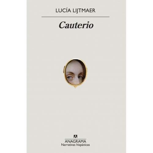 Cauterio, de Lucía Lijtmaer. Editorial Anagrama, tapa blanda en español, 2022