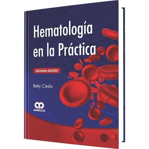 Hematología En La Práctica 2da Ed., De Betty Ciesla., Vol. 1. Editorial Amolca, Tapa Dura En Español, 2014