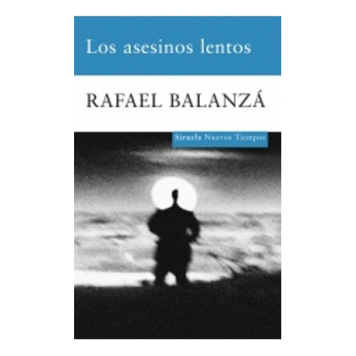 Los Asesinos Lentos - Balanza, Rafael, de BALANZA, RAFAEL. Editorial SIRUELA en español
