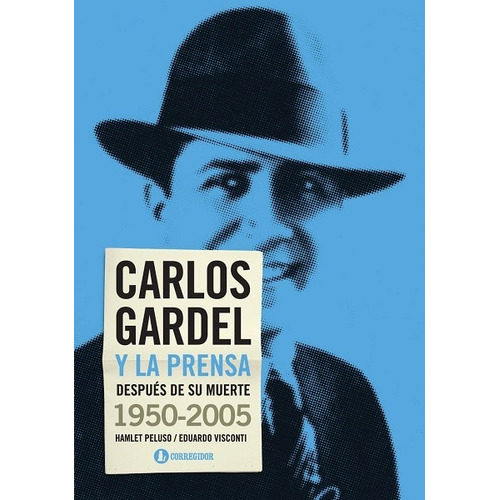 Carlos Gardel Y La Prensa Después De Su Muerte 1950-2005