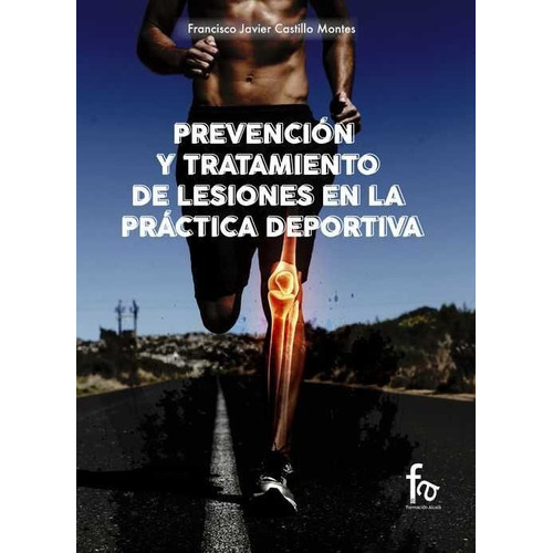 Prevencion Y Tratamiento De Lesiones En La Practica Deportiva, De Castillo Montes, Francisco Javier. Editorial Formación Alcalá, S.l. En Español