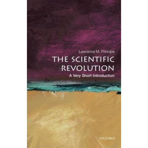 The Scientific Revolution: A Very Short Introduction / Lawre