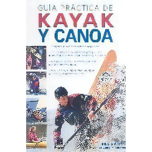 Guia Practica De Kayak Y Canoa De Bill Mattos, De Bill Mattos. Editorial Paidotribo En Español