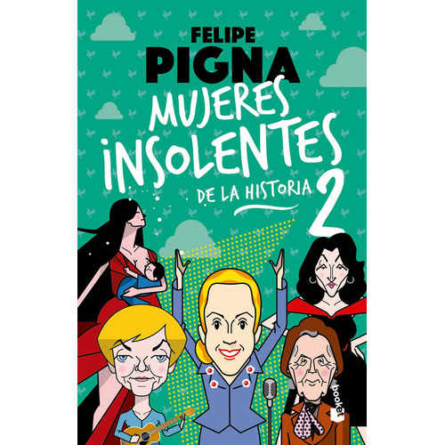 Mujeres Insolentes De La Historia 2: N/A, de Felipe Pigna. N/Aa Editorial Booket, tapa blanda en español, 2024