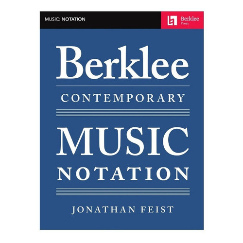 Berklee Contemporary Music Notation.: Berklee Contemporary Music Notation., De Jonathan Feist. Serie Berklee Guide Editorial Berklee Press, Tapa Blanda, Edición Primera Edición En Inglés, 2017