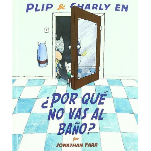 Plip & Charly En ¿por Qué No Vas Al Baño?, De Jonathan Farr., Vol. 1. Editorial Fondo De Cultura Económica, Tapa Dura, Edición 1 En Español, 2010