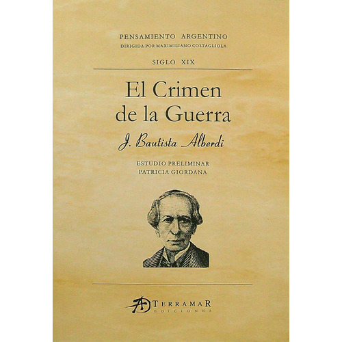 El Crimen De La Guerra - Juan Bautista Alberdi, De Alberdi, Juan Bautista. Editorial Terramar, Tapa Blanda En Español, 2007