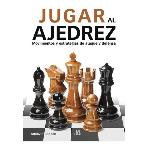 Jugar Al Ajedrez. Movimientos Y Estrategias Adolivio Capece