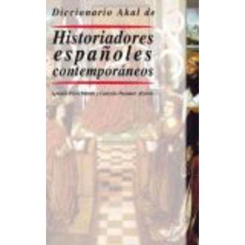 Diccionario Akal De Historiadores Españoles, De Alzuria Martin. Serie N/a, Vol. Volumen Unico. Editorial Akal, Tapa Blanda, Edición 1 En Español, 2002