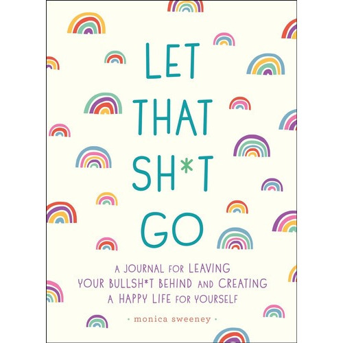 Let That Sh*t Go - Monica Sweeney, de Monica Sweeney. Editorial Castle Point Books en inglés