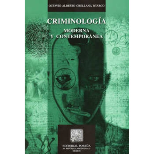 Criminologia Moderna Y Contemporanea, De Orellana Wiarco, Octavio Alberto. Editorial Porrúa México, Edición 7, 2013 En Español