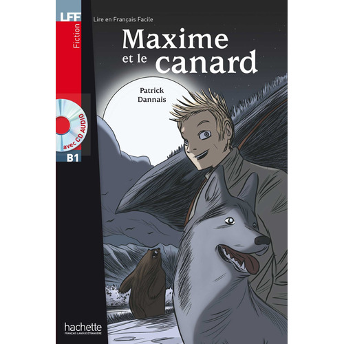 LFF : Maxime et le Canard + CD audio (B1), de Dannais. Editorial Hachette, tapa blanda en francés, 2007