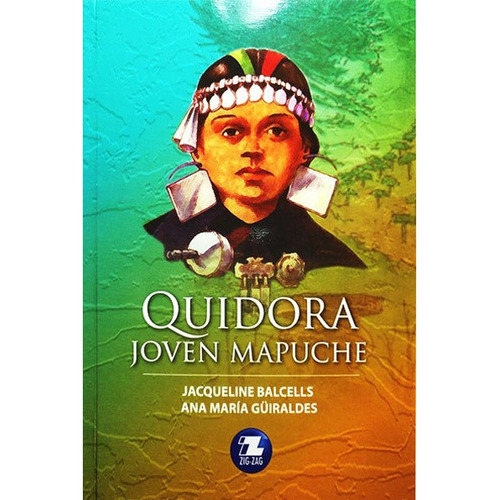 Quidora Joven Mapuche, De Jacqueline Balcells, Ana Maria Guiraldes. Editorial Zig Zag, Tapa Blanda En Español