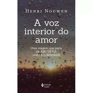 A Voz Interior Do Amor: Uma Viagem Que Parte Da Angústia Rumo À Liberdade, De Nouwen, Henri. Editora Vozes Ltda., Capa Mole Em Português, 2021