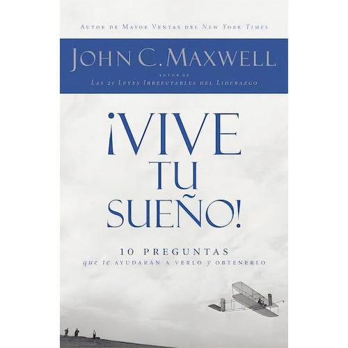 Vive tu sueño: 10 preguntas que te ayudarán a verlo y obtenerlo, de Maxwell, John C.. Editorial Grupo Nelson, tapa blanda en español, 2009