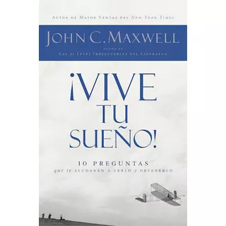 Vive Tu Sueño: 10 Preguntas Que Te Ayudarán A Verlo Y Obtenerlo, De Maxwell, John C.. Editorial Grupo Nelson, Tapa Blanda En Español, 2009