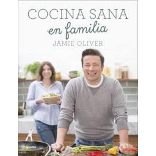 Cocina Sana En Familia, De Oliver, Jamie. Editorial Grijalbo, Tapa Blanda, Edición 1 En Español