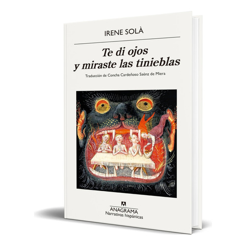 Libro Te Di Ojos Y Miraste Las Tinieblas [ Original ], De Irene Solà Saez. Editorial Anagrama, Tapa Blanda En Español, 2023