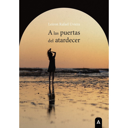 A Las Puertas Del Atardecer, De Rafael Leiron Uviera. Editorial Aliar 2015 Ediciones, S.l., Tapa Blanda En Español