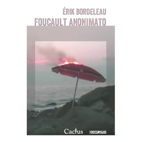 Foucault Anonimato - Érik Bordeleau - Edit. Cactus