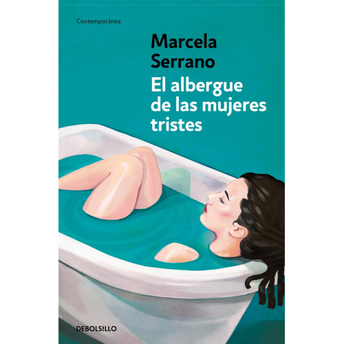 El albergue de las mujeres tristes, de Serrano, Marcela. Serie Contemporánea, vol. 1.0. Editorial Debolsillo, tapa blanda, edición 1.0 en español, 2022