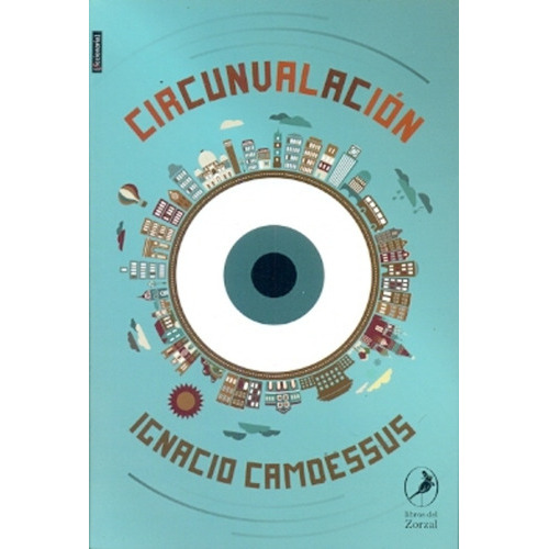 Circunvalacion, de Ignacio Camoessus. Editorial Del Zorzal, edición 1 en español