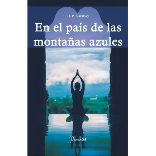 En El Pais De Las Montañas Azules, De Blavatsky, Helena Petrovna (madame Blavatsky). Editorial Prana, Tapa Blanda, Edición 2017.0 En Español