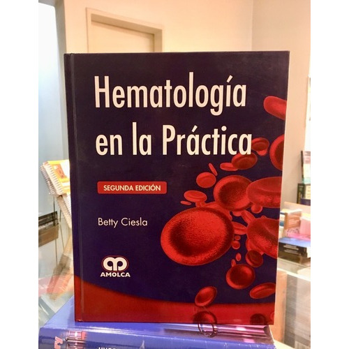 Hematología En La Práctica 2 Ed., De Betty Ciesla. Editorial Amolca En Español