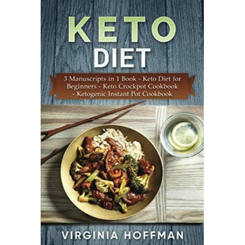 Keto Diet: 3 Manuscripts In 1 Book - Keto Diet For Beginners - Keto Crockpot Cookbook - Ketogenic Instant Pot Cookbook, De Hoffman, Virginia. Editorial Independently Published, Tapa Blanda En Inglés