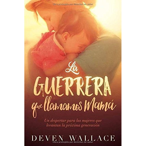 La guerrera que llamamos mamá, de Deven Wallace. Editorial CASA CREACION, tapa blanda en español, 2017