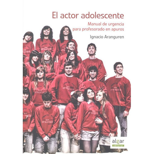 El Actor Adolescente, De Aranguren Gallués, Ignacio. Editorial Algar Editorial, Tapa Blanda En Español